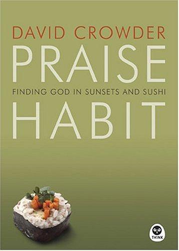 David A. Crowder: Praise Habit (Paperback, 2005, Navpress Publishing Group)