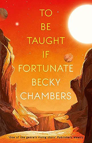 Becky Chambers: To Be Taught, If Fortunate (2019, Hodder & Stoughton)