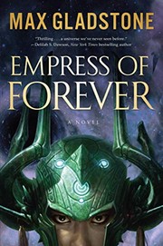 Max Gladstone: Empress of Forever (2019, Tor Books)