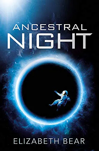 Elizabeth Bear: Ancestral Night (2019)