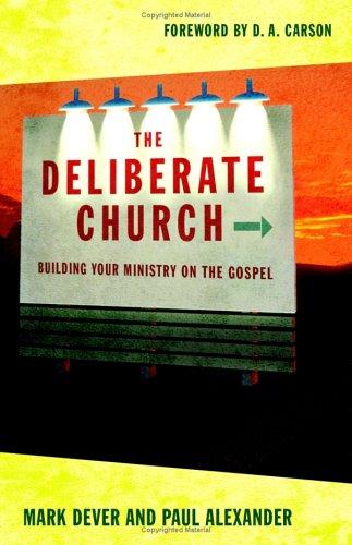 Mark Dever, Paul Alexander: The Deliberate Church (Paperback, 2005, Crossway Books)