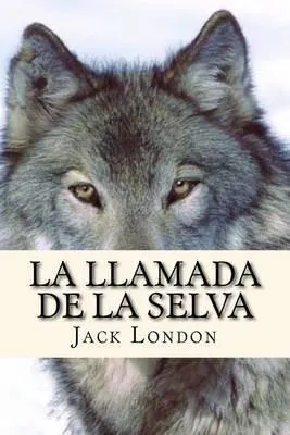 Jack London: La llamada de la selva (Spanish language, 2016, Kindle Direct Publishing)