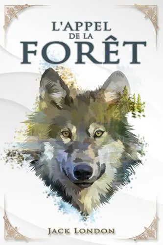 Jack London: L'Appel de la forêt – Jack London: Traductions Mme Galard | Édition illustrée | 100 pages Format 15,24 cm x 22,86 cm (French language, 2020, Independently Published book edition)
