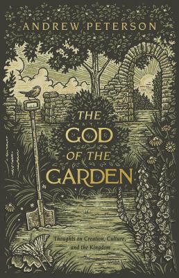 Andrew Peterson: God of the Garden (2021, B&H Publishing Group)