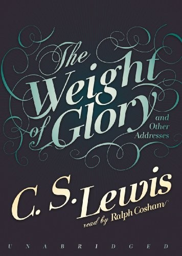 C. S. Lewis, Ralph Cosham: The Weight of Glory (AudiobookFormat, 2010, Brand: Blackstone Audio, Inc., Blackstone Audio, Inc.)