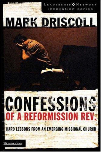 Mark Driscoll: Confessions of a reformission rev. (2006, Zondervan)