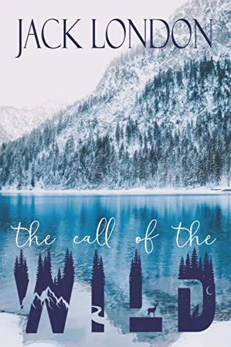 Jack London: The Call Of The Wild: The Classic Northern Adventure Novel (2020, Independently Published book edition)