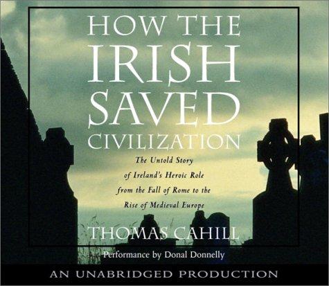Thomas Cahill: How the Irish Saved Civilization (2003, Random House Audio)
