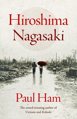 Paul Ham: Hiroshima Nagasaki (2012, HarperCollins Publishers Australia)