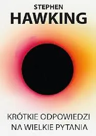 Stephen Hawking: Krótkie odpowiedzi na wielkie pytania (Polish language, 2018)