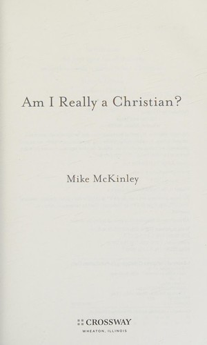 Mike McKinley: Am I really a Christian? (2011, Crossway)