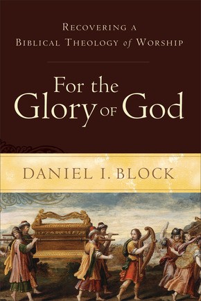 Daniel I. Block: For the glory of God (Hardcover, 2014, Baker Academic)