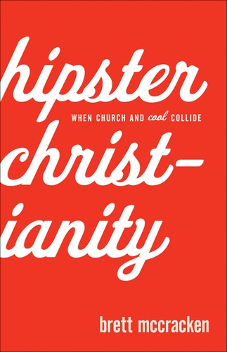 Brett McCracken: Hipster Christianity (Paperback, 2010, Baker Books)