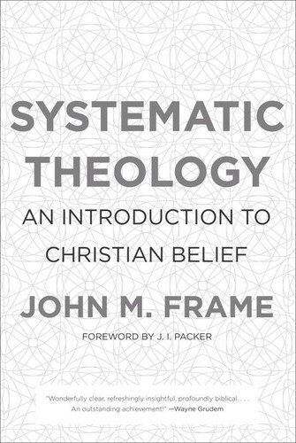 John M. Frame: Systematic Theology (Hardcover, 2013, P&R Publishing)