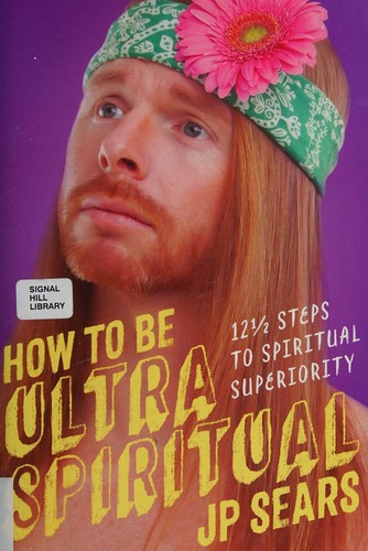 J. P. Sears: How to be ultra spiritual (2016, Sounds True)