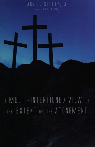 Shultz, Gary L., Jr., Bruce A. Ware: Multi-Intentioned View of the Extent of the Atonement (2014, Wipf & Stock Publishers)