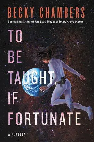 Becky Chambers: To Be Taught, If Fortunate (2019)