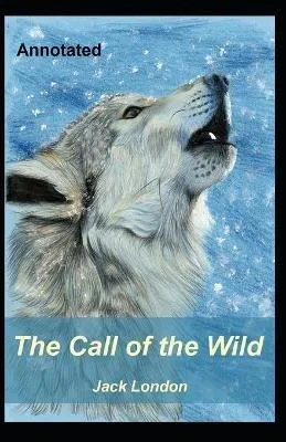 Jack London: The Call of the Wild Annotated (2021, Independently Published book edition)