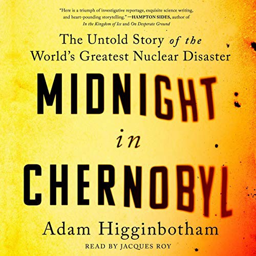 Adam Higginbotham, Jacques Roy: Midnight in Chernobyl (AudiobookFormat, 2019, Simon & Schuster Audio and Blackstone Audio, Simon & Schuster Audio)