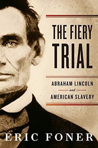Eric Foner: The Fiery Trial: Abraham Lincoln and American Slavery (2010)