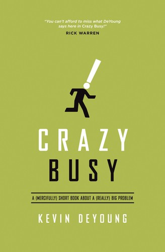 Kevin DeYoung: Crazy Busy (Paperback, 2013, Crossway)