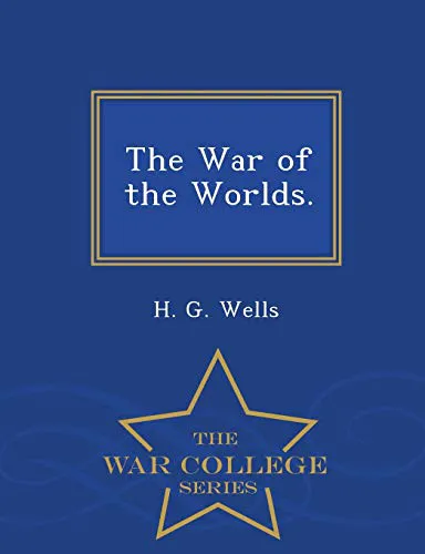 H. G. Wells: The War of the Worlds. - War College Series (2015)