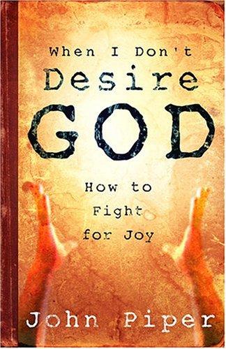 John Piper: When I Don't Desire God (Paperback, 2004, Crossway Books)