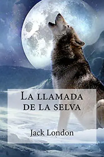 Jack London: La Llamada de La Selva (Spanish language, 2016, Kindle Direct Publishing)