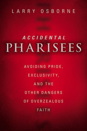 Larry W. Osborne: Accidental pharisees (Paperback, 2012, Zondervan)