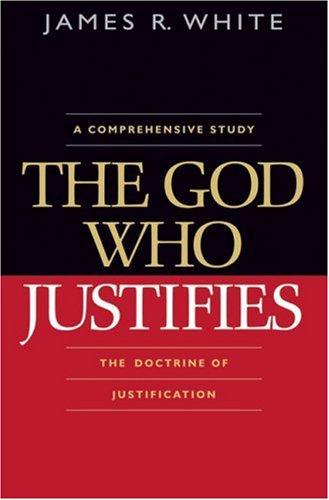 James R. White: A Comprehensive Study The God Who Justifies (Paperback, Bethany House)