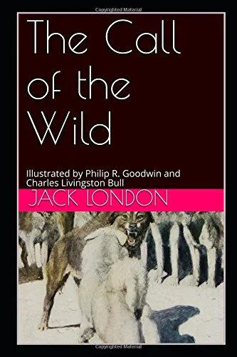 Jack London: The Call of the Wild: Illustrated by Philip R. Goodwin and Charles Livingston Bull (2017, Independently Published book edition)