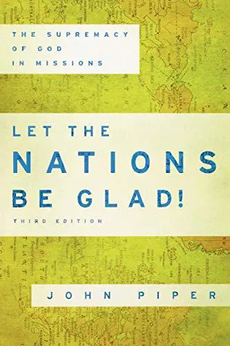 John Piper: Let the Nations Be Glad!: The Supremacy of God in Missions (2010)