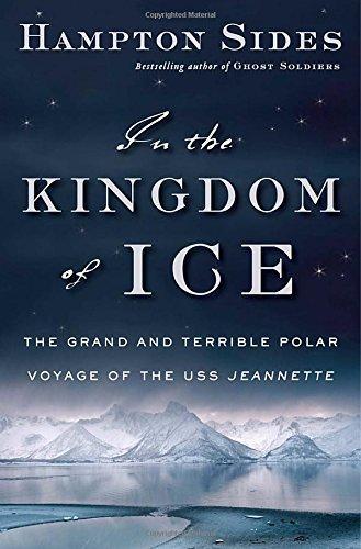 Hampton Sides: In the Kingdom of Ice: The Grand and Terrible Polar Voyage of the USS Jeannette (2014)