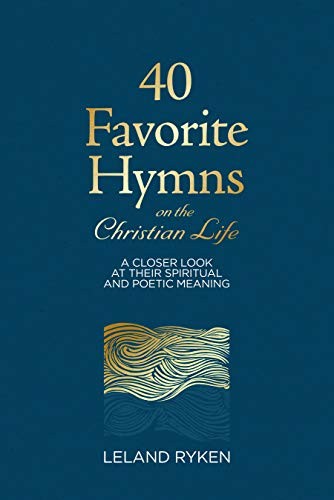 Leland Ryken: 40 Favorite Hymns on the Christian Life (Hardcover, P & R Publishing)