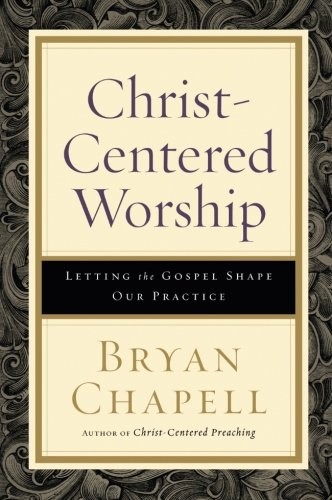 Bryan Chapell: Christ-Centered Worship (Paperback, Baker Academic)