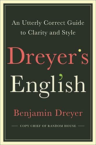 Benjamin Dreyer: Dreyer's English: An Utterly Correct Guide to Clarity and Style (Hardcover, 2019, Random House)