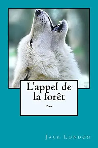 Jack London: L'Appel de la For�t (French language, 2015, Kindle Direct Publishing)