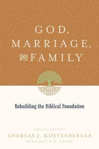 Andreas J. Köstenberger, David W. Jones: God, marriage, and family (2010)