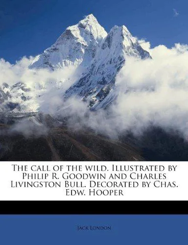 Jack London: The call of the wild. Illustrated by Philip R. Goodwin and Charles Livingston Bull. Decorated by Chas. Edw. Hooper (2011)